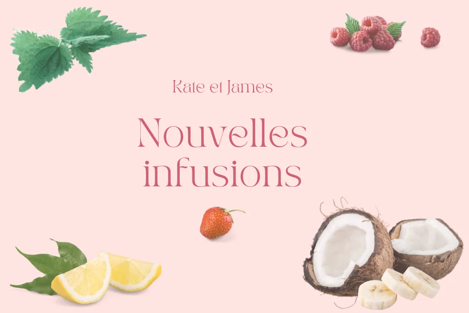 Nouvelles Infusions Kate et James